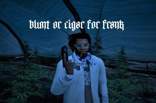 Blunt or Cigar For Frank