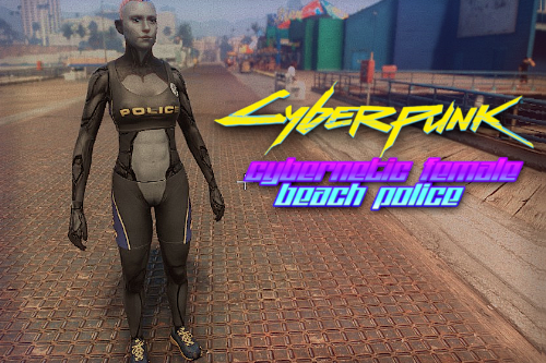 Cyberpunk Cybernetic Female Beach Police [Add-On / Replace]