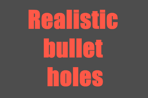 Realistic bullet holes 