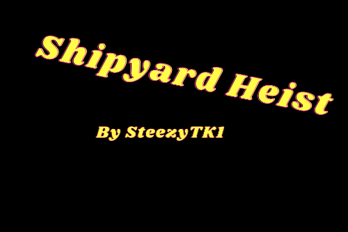 Shipyard Heist