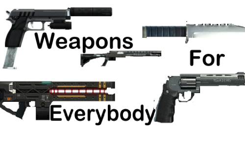Weapons For Everybody!
