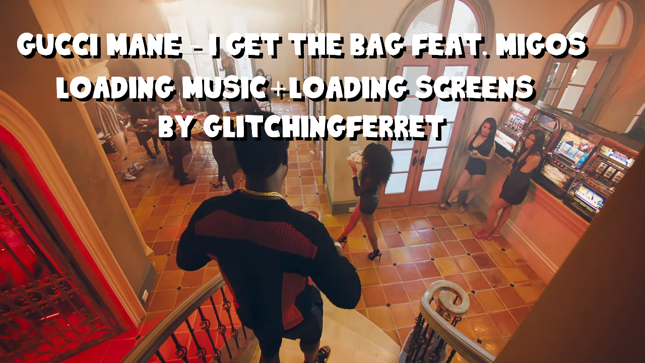 Gucci Mane - I Get The Bag feat. Migos Loading Music+Loading Screens - www.waldenwongart.com